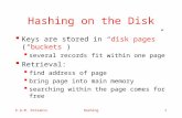 E.G.M. PetrakisHashing1 Hashing on the Disk  Keys are stored in “disk pages” (“buckets”)  several records fit within one page  Retrieval:  find address