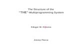 The Structure of the “THE” -Multiprogramming System Edsger W. Dijkstra Jimmy Pierce