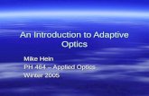 An Introduction to Adaptive Optics Mike Hein PH 464 – Applied Optics Winter 2005.
