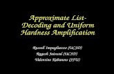 Approximate List- Decoding and Uniform Hardness Amplification Russell Impagliazzo (UCSD) Ragesh Jaiswal (UCSD) Valentine Kabanets (SFU)
