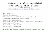 Materia a alta densidad (de SPS y RHIC a LHC) Carlos Pajares Universidade de Santiago de Compostela Multiplicity Parton Saturation Elliptic Flow. sQGP,