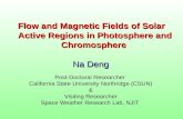 Flow and Magnetic Fields of Solar Active Regions in Photosphere and Chromosphere Na Deng Post-Doctoral Researcher California State University Northridge.