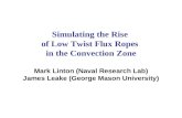 Simulating the Rise of Low Twist Flux Ropes in the Convection Zone Mark Linton (Naval Research Lab) James Leake (George Mason University)