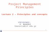 1 Project Management Principles ΥΠΕΥΘΥΝΟΣ: Θ. ΜΑΝΑΒΗΣ tmanavis@ist.edu.gr Lecture 2 – Principles and concepts.