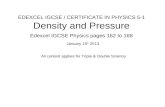 EDEXCEL IGCSE / CERTIFICATE IN PHYSICS 5-1 Density and Pressure Edexcel IGCSE Physics pages 162 to 168 January 15 th 2013 All content applies for Triple.