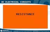 1 DC ELECTRICAL CIRCUITS RESISTANCE. 2 DC ELECTRICAL CIRCUITS In short resistance limits the flow of current. Resistance is measured in ohms, the symbol.