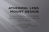 A tutorial on the use of ZEMAX and Solidworks in athermal lens mount design By James Champagne OPTI 521 – Optomechanical Engineering Fall 2010.