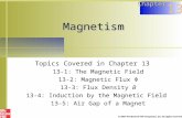 Magnetism Topics Covered in Chapter 13 13-1: The Magnetic Field 13-2: Magnetic Flux ¦ 13-3: Flux Density B 13-4: Induction by the Magnetic Field 13-5: