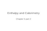 Enthalpy and Calorimetry Chapter 5 part 2 Enthalpy H is heat under constant pressure or H=q P H=E+PV And therefore ΔH= ΔE+P ΔV ΔH=H final -H initial
