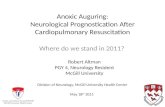 Anoxic Auguring: Neurological Prognostication After Cardiopulmonary Resuscitation Where do we stand in 2011? Robert Altman PGY 4, Neurology Resident McGill.