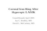 Corneal Iron Ring After Hyperopic LASIK Grand Rounds April 2005 Jay C. Bradley, MD David L. McCartney, MD.