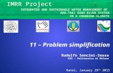 Hanoi, January 29 th 2015 Rodolfo Soncini-Sessa DEI – Politecnico di Milano IMRR Project 11 – Problem simplification INTEGRATED AND SUSTAINABLE WATER MANAGEMENT.