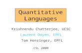 Quantitative Languages Krishnendu Chatterjee, UCSC Laurent Doyen, EPFL Tom Henzinger, EPFL CSL 2008.