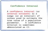 Confidence Interval A confidence interval (or interval estimate) is a range (or an interval) of values used to estimate the true value of a population.