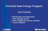Fermilab Dark Energy Program Josh Frieman Introduction and Motivation Dark Energy Survey Sloan Digital Sky Survey Results Future Projects.