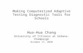 Making Computerized Adaptive Testing Diagnostic Tools for Schools Hua-Hua Chang University of Illinois at Urbana-Champaign October 17, 2010.