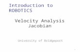 Velocity Analysis Jacobian University of Bridgeport 1 Introduction to ROBOTICS.