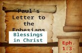 Paul’s Letter to the Ephesians Blessings in Christ Eph. 1:3-14.