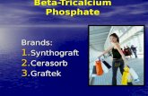 Beta-Tricalcium Phosphate Brands: 1. Synthograft 2. Cerasorb 3. Graftek.