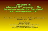 Lecture 9: Advanced DFT concepts: The Exchange-correlation functional and time-dependent DFT Marie Curie Tutorial Series: Modeling Biomolecules December
