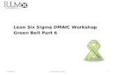 Lean Six Sigma DMAIC Workshop Green Belt Part 6 6 σ Green Belt 8/18/20151Green Belt Training