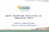 WASTE RECEPTION FACILITIES IN MEDCRUISE PORTS Aimilia Papachristou Policy Advisor-MedCruise 5ο Forum Διάλογου για τα Πετρελαιοειδή Απόβλητα και
