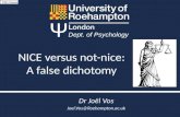 NICE versus not-nice: A false dichotomy Dr Joël Vos Joel.Vos@Roehampton.ac.uk Ψ Dept. of Psychology.