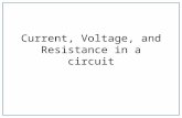 Current, Voltage, and Resistance in a circuit. Characteristics of a circuit – V is voltage (volts – V) – I is current (amperes or amps – A) – R is resistance.