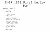 ENGR 1320 Final Review - Math Major Topics: – Trigonometry – Vectors Dot product Cross product – Matrices Matrix operations Matrix equations Gaussian Elimination.