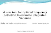 A new tool for optimal frequency selection to estimate Integrated Variance 1 Florence, March 12-13, 2013 Giulio Lorenzini, University of Florence. lorenzini_giulio@hotmail.com.