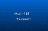 Math 416 Trigonometry. Time Frame 1) Pythagoras 1) Pythagoras 2) Triangle Structure 2) Triangle Structure 3) Trig Ratios 3) Trig Ratios 4) Trig Calculators