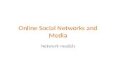 Online Social Networks and Media Network models. What is a network model? Informally, a network model is a process (radomized or deterministic) for generating.