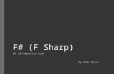 F# (F Sharp) An Introductory Look By Kody Myers. History “Mathematicians stand on each others' shoulders and computer scientists stand on each others'