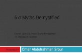 Omar Abdulrahman Srour Presented BY: 6 σ Myths Demystified Course: CEM 515, Project Quality Management Dr. Abdulaziz A. Bubshait.