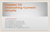 Chapter 33 Alternating Current Circuits CHAPTER OUTLINE 33.1 AC Sources 33.2 Resistors in an AC Circuit 33.3 Inductors in an AC Circuit 33.4 Capacitors.