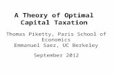 A Theory of Optimal Capital Taxation Thomas Piketty, Paris School of Economics Emmanuel Saez, UC Berkeley September 2012.