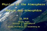 Physics of the Atmosphere Physik der Atmosphäre SS 2010 Ulrich Platt Institut f. Umweltphysik R. 424 Ulrich.Platt@iup.uni-heidelberg.de.