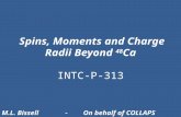 Spins, Moments and Charge Radii Beyond 48 Ca INTC-P-313 M.L. Bissell- On behalf of COLLAPS.