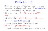 Enthalpy (H) The heat transferred sys ↔ surr during a chemical rxn @ constant P Can’t measure H, only ΔH At constant P, ΔH = q = mCΔT, etc. Literally,