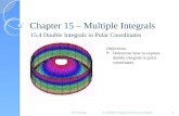 Chapter 15 – Multiple Integrals 15.4 Double Integrals in Polar Coordinates 1 Objectives:  Determine how to express double integrals in polar coordinates.