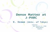 Dense Matter at J-PARC K. Ozawa (Univ. of Tokyo) Contents: QCD Physics @ J-PARC ExperimentsSummary.
