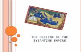 T HE D ECLINE OF THE B YZANTINE E MPIRE. T HE DISPERSED B YZANTIUM (1204-1261 AD) After the conquest of Constantinople by the Crusaders, the Empire was.