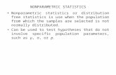 NONPARAMETRIC STATISTICS Nonparametric statistics or distribution free statistics is use when the population from which the samples are selected is not.
