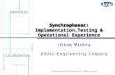 ©2012 Doble Engineering Company. All Rights Reserved Synchrophasor: Implementation,Testing & Operational Experience Doble Engineering Company Uttam Mishra.