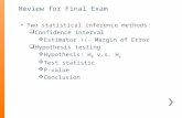 Two statistical inference methods: ï± Confidence interval ï¶ Estimator +/- Margin of Error ï± Hypothesis testing ï¶ Hypothesis: H 0 v.s. H a ï¶ Test statistic