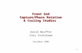 1 Front End Capture/Phase Rotation & Cooling Studies David Neuffer Cary Yoshikawa December 2008.