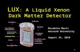 LUX : A Liquid Xenon Dark Matter Detector Masahiro Morii Harvard University August 24, 2010 1
