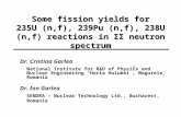 Some fission yields for 235U (n,f), 239Pu (n,f), 238U (n,f) reactions in ΣΣ neutron spectrum Dr. Cristina Garlea National Institute for R&D of Physics.