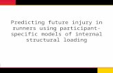 Predicting future injury in runners using participant-specific models of internal structural loading.