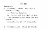 Plan Lecture 3: 1. Fraisse Limits and Their Automaticity: a. Random Graphs. a. Random Graphs. b. Universal Partial Order. b. Universal Partial Order. 2.
